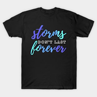 Storms Don't Last Forever T-Shirt